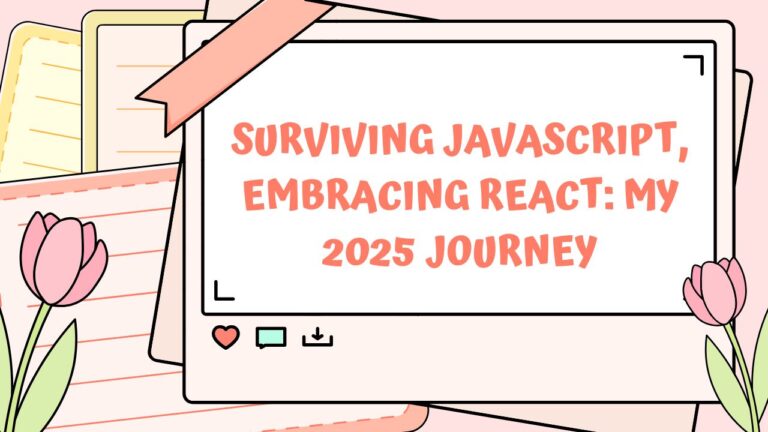 Surviving JavaScript & Starting React: My Ongoing Learning Journey (2025)