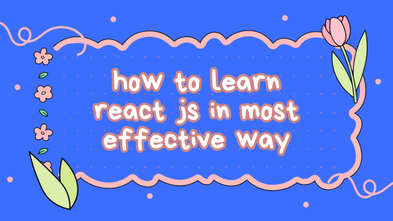 How to Learn React JS in the Best Possible Manner (My Personal Experience)