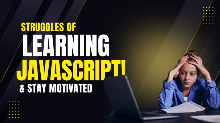 The Struggles of Learning JavaScript and How to Stay Motivated